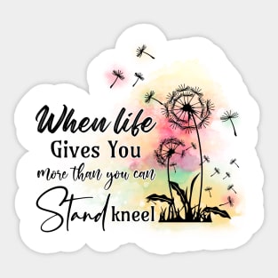 When life gives you more than you can stand kneel Sticker